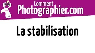 Comment Photographier  Remarque sur la stabilisation  Cours photo vidéo gratuits [upl. by Aronid403]