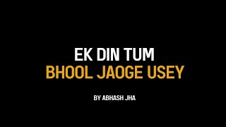 Ek Din Tum Bhool Jaoge Usey  Youll Move On  Abhash Jha Poetry [upl. by Enialahs863]