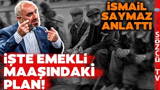 Emekliye Seçim Zammında Son Durum İsmail Saymaz Emekli Maaşındaki Planı Anlattı [upl. by Jennie]