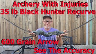 Archery With Injuries 35 lb Bow w 600 Grain Arrow Can Keep You Shooting [upl. by Beall]