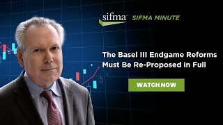 SIFMA Minute The Basel III Endgame Reforms Must Be ReProposed in Full [upl. by Cairns]