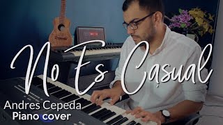 No Es Casual  Andrés Cepeda  Piano Cover by Juan Diego Arenas [upl. by Drapehs]