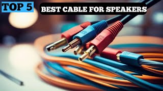 TOP 5 BEST CABLE FOR SPEAKERS in 2024 [upl. by Ollopa]