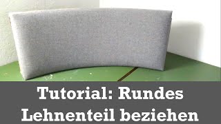 Tutorial Rundes Lehnenteil beziehen Polstern für Anfänger [upl. by Ulrick]