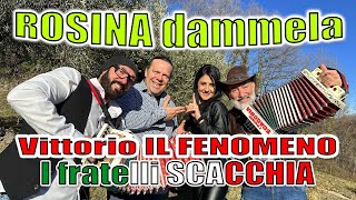 ROSINA DAMMELA I fratelli SCACCHIA e Vittorio IL FENOMENO Per info spettacoli 3479795761 [upl. by Ninerb608]