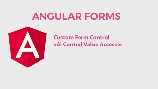 Angular Forms Custom Form Control Với Control Value Accessor [upl. by Eiloj]