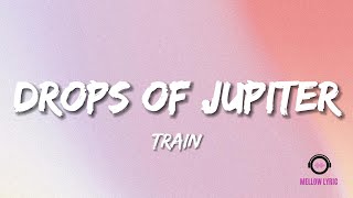 Train  Drops of Jupiter Lyrics  MELLOW LYRIC [upl. by Llemar188]