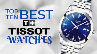 Top 10 Tissot Watches of All Time [upl. by Gherardo]