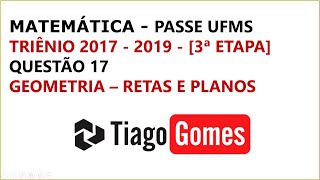 PASSE UFMS TRIÊNIO 2017 2019 QUESTÃO 17 MATEMATICA GEOMETRIA RETAS E PLANOS [upl. by Mariellen887]