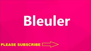 How To Pronounce Bleuler [upl. by Leonsis379]