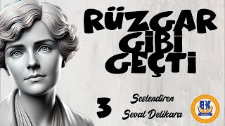 Rüzgar Gibi Geçti  Margaret Mitchell Sesli Kitap 3Parça Seval Delikara [upl. by Ansley634]