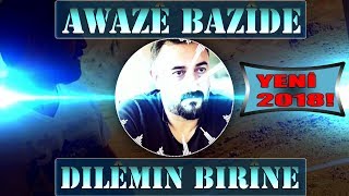 AWAZE BAZİDE  DILEMIN BIRİNE DERGEH HEZAR YENİ 2018 [upl. by Thier437]