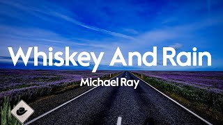 Michael Ray  Whiskey And Rain Lyrics [upl. by Aniat]