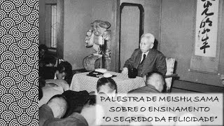 Palestra de Meishu Sama sobre o Segredo da Felicidade [upl. by Molahs988]