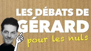 Les Débats de Gérard pour les nuls [upl. by Ellehcam919]