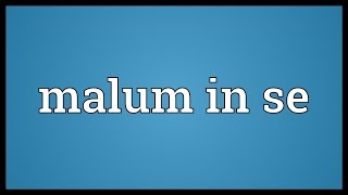 Malum in se Meaning [upl. by Ellehcir843]