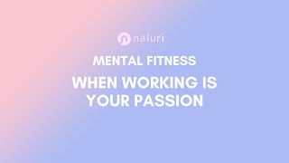 Mental Fitness  When Working Is Your Passion [upl. by Gabbi]