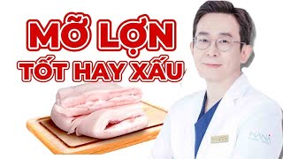 ĂN MỠ LỢN CÓ TỐT KHÔNG ĐỪNG BỊ LỪA BỞI QUẢNG CÁO [upl. by Odoric947]