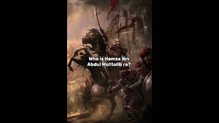 Who is Hamza Ibn Abdul Muttalib ra [upl. by Ulani]