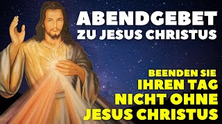 Abendgebet zu Jesus Christus am Ende des Tages  Gute Nacht Gebet  Beenden Sie Ihren Tag mit Jesus [upl. by Hines]