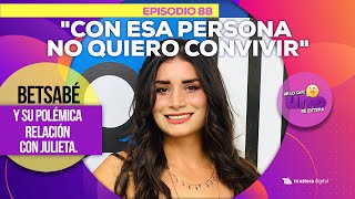 Ep 88 Con esa persona no quiero convivir Betsabé sobre Julieta I De lo que UNO se entera [upl. by Yarod]