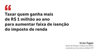 Taxar quem ganha mais de R 1 milhão ao ano para aumentar faixa de isenção do imposto de renda [upl. by Harland]