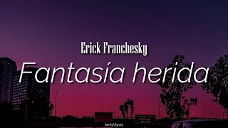 Fantasía herida  Erick Franchesky  letra [upl. by Kcuhc279]