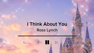 I Think About You by Ross Lynch  Lyric Video [upl. by Siaht24]