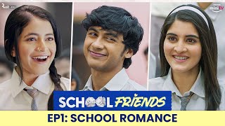 School Friends S01E01  School Romance  ft Navika Kotia Alisha Parveen amp Aaditya  Directors Cut [upl. by Airemahs258]