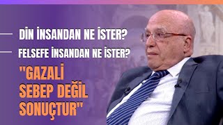 Din İnsandan Ne İster Felsefe İnsandan Ne İster quotGazali Sebep Değil Sonuçturquot [upl. by Burke948]