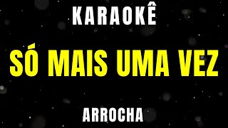 Karaokê de Arrocha  Só Mais Uma Vez [upl. by Ydneh415]