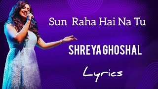 Sun Raha Hai Na Tu  Lyrics  Shreya Ghoshal [upl. by Anna-Diana]