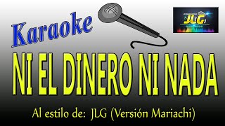 NI EL DINERO NI NADA Karaoke JLG Versión Mariachi [upl. by Naicul537]