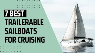 7 Best Trailerable Sailboats for Cruising  My Cruiser Life [upl. by Perren135]