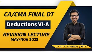 DT Revision CACMA Final MAYNOV 2023  Deductions Chapter VIA  By CA Atul Agarwal AIR 1 [upl. by Namya]