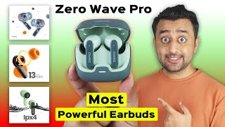 Most Powerful Earbuds ⚡️100H Battery  13mm Drives  Quad Mics ENC  Zero Lifestyle Wave Pro [upl. by Nirehtac872]