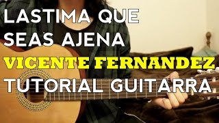 Lastima Que Seas Ajena  Vicente Fernandez  Tutorial  Como tocar en Guitarra [upl. by Harbed127]