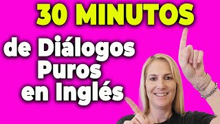 30 MINUTOS de Diálogos Puros en Inglés quotPARA que PRACTIQUESquot [upl. by Nollad548]