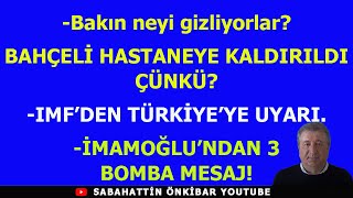 Bakın neyi gizliyorlarBAHÇELİ HASTANEYE KALDIRILDI ÇÜNKÜİMAMOĞLUNDAN 3 BOMBA MESAJIMF UYARISI [upl. by Teodora]