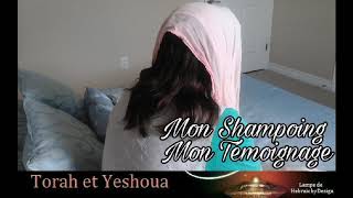 Mon Shampoing Mon Témoignage 👑 Torah et Yéshoua 👑 [upl. by Giacomo]