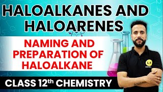 Class 12 Chemistry  Haloalkanes and Haloarenes  Naming and Preparation of Haloalkane  Ashu Sir [upl. by Noiramed]