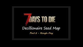 7 Days To Die  Seed Map Decillionaire Series  Part 2  Rough Day [upl. by Shing]