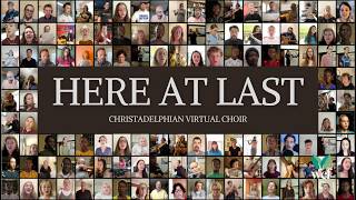 Here at Last  Christadelphian Virtual Choir [upl. by Janis]