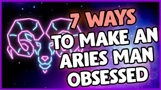 The Top 7 Secrets on How to Make Your Aries Man OBSESSED With You The Ultimate Guide [upl. by Cyrille578]