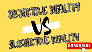 Objective Vs Subjective Reality [upl. by Enelear851]