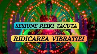 SESIUNE REIKI TACUTA  RIDICAREA VIBRATIEI  ATRAGE BINELE IN VIATA TA [upl. by Selry]