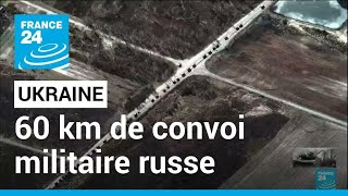 Un immense convoi militaire russe en direction de Kiev • FRANCE 24 [upl. by Lisandra753]