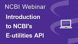 Webinar Introduction to NCBIs Eutilities API [upl. by Quartas]