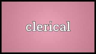 Clerical Meaning [upl. by Ardra543]