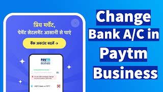 How to Change Bank Account in Paytm Business  Paytm QR Code Settlement Account Change Online [upl. by Bigner520]